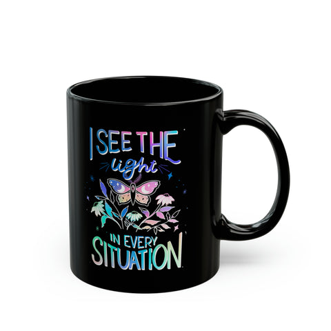 I See the Light in Every Situation Black Mug